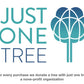 A tree planted with every order through JUST ONE Tree